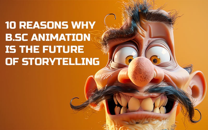 Read more about the article 10 Reasons Why B.Sc Animation is the Future of Storytelling