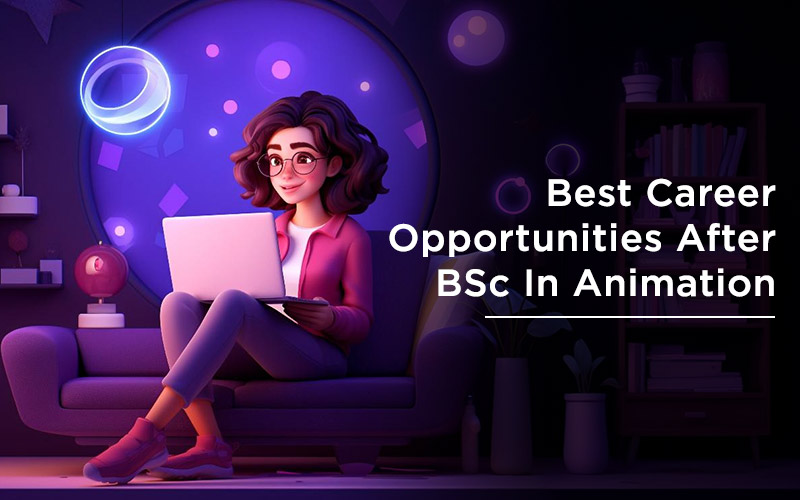 You are currently viewing What Are The Best Choices After Completing BSc Animation?